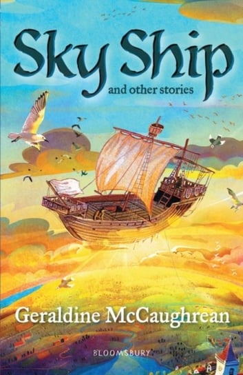 Sky Ship and other stories: A Bloomsbury Reader McCaughrean Geraldine