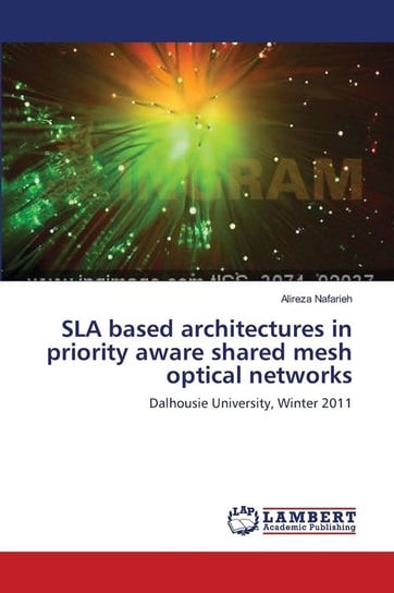 SLA based architectures in priority aware shared mesh optical networks Nafarieh Alireza
