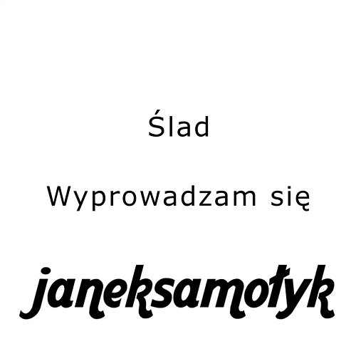 Ślad / Wyprowadzam się Janek Samołyk