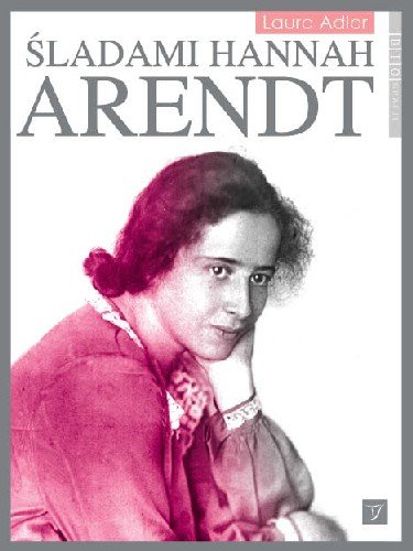 Śladami Hannah Arendt Adler Laure