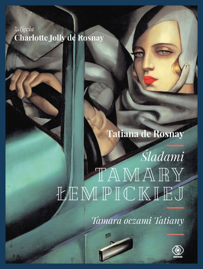 Śladami Tamary Łempickiej. Tamara oczami Tatiany De Rosnay Tatiana, De Rosnay Charlotte Jolly