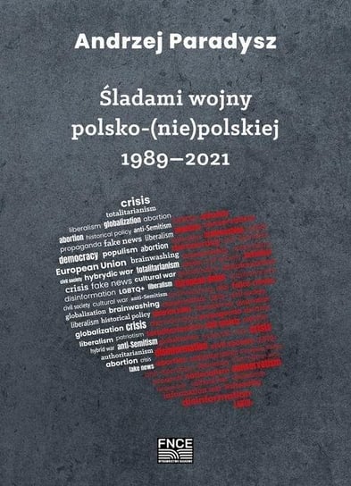 Śladami wojny polsko-(nie)polskiej 1989-2021 Wydawnictwo Naukowe FNCE