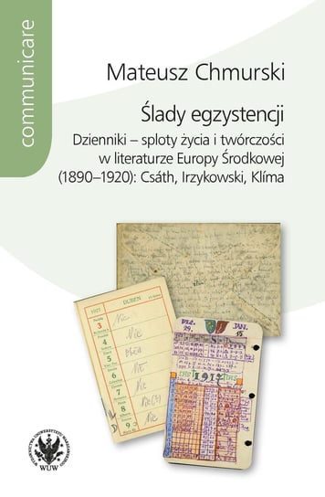Ślady egzystencji. Dzienniki - sploty życia i twórczości w literaturze Europy Środkowej (1890-1920) Chmurski Mateusz