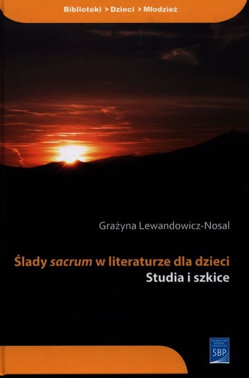 Ślady sacrum w literaturze dla dzieci Lewandowicz-Nosal Grażyna
