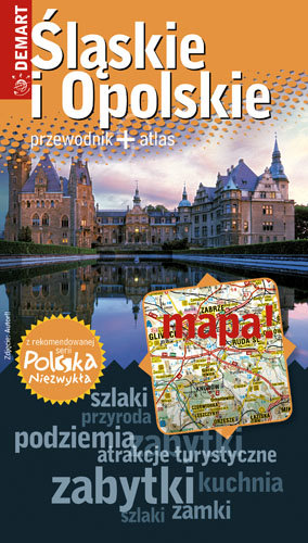 Śląskie i Opolskie. Przewodnik + atlas Opracowanie zbiorowe