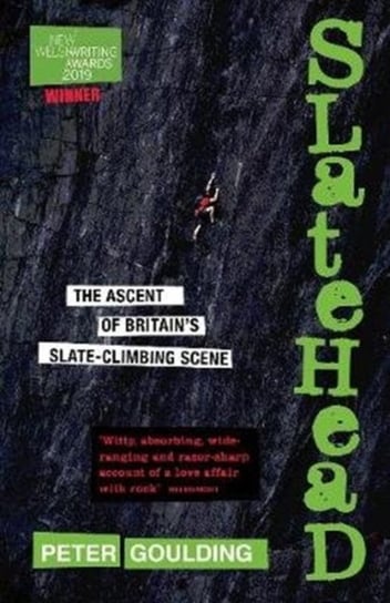 Slatehead - The Ascent of Britains Slate-Climbing Scene Peter Goulding