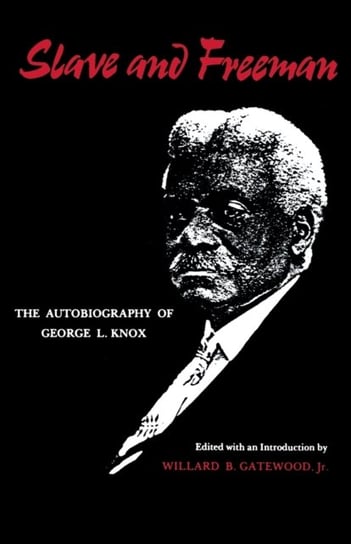 Slave And Freeman. The Autobiography of George L. Knox Opracowanie zbiorowe