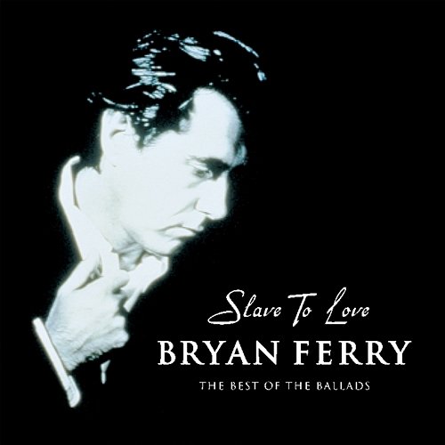Slave To Love - The Best Of The Ballads Bryan Ferry