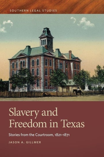 Slavery and Freedom in Texas Gillmer Jason  A