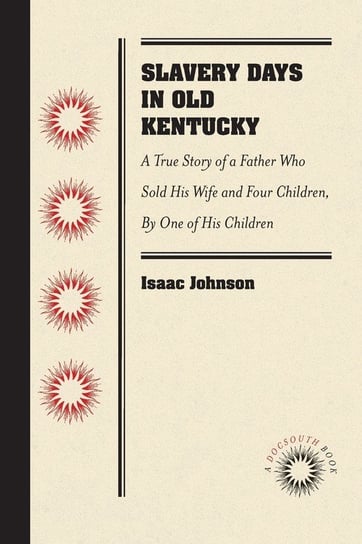 Slavery Days in Old Kentucky Johnson Isaac