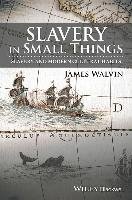 Slavery in Small Things Walvin James