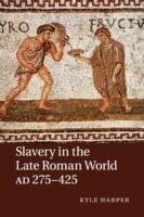 Slavery in the Late Roman World, AD 275-425 Harper Kyle