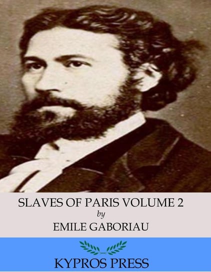 Slaves of Paris Volume 2. The Champdoce Mystery Emile Gaboriau