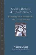 Slaves, Women and Homosexuals: Exploring the Hermeneutics of Cultural Analysis Webb William J.