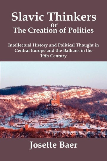 Slavic Thinkers Or The Creation Of Polities Baer Josette