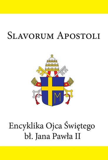 Slavorum Apostoli. Encyklika Ojca Świętego bł. Jana Pawła II Jan Paweł II