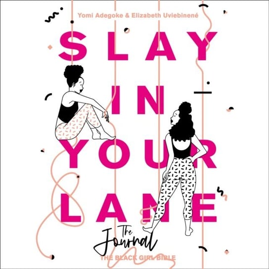 Slay In Your Lane (The Audio Journal): An empowering and practical toolkit to help you find success in every area of your life Opracowanie zbiorowe