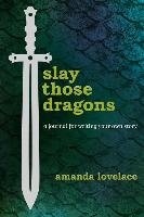 Slay Those Dragons: A Journal for Writing Your Own Story Lovelace Amanda