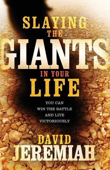 Slaying the Giants in Your Life David Jeremiah
