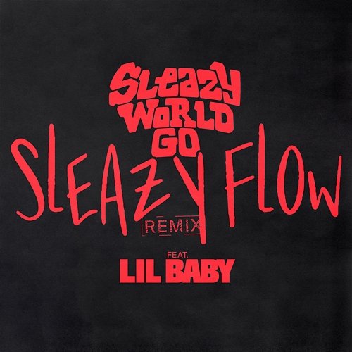 Sleazy Flow SleazyWorld Go feat. Lil Baby