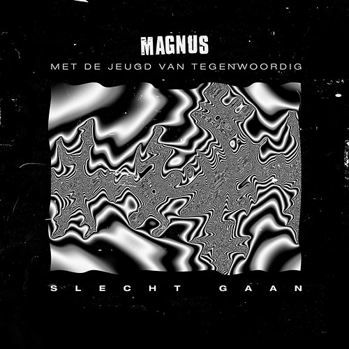 Slecht Gaan Magnus feat. De Jeugd Van Tegenwoordig