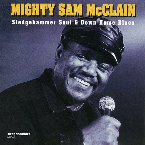 Sledgehammer Soul and Down Home Blues Mighty Sam McClain