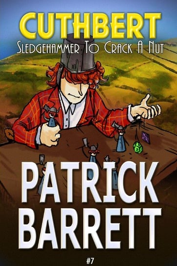 Sledgehammer to Crack a Nut (Cuthbert Book 7) Barrett Patrick