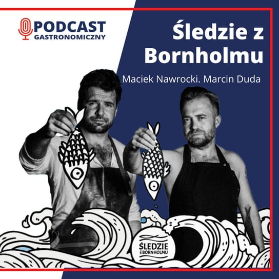 Śledzie z Bornholmu. Maciek Nawrocki i Marcin Duda - Podcast gastronomiczny - podcast Głomski Sławomir