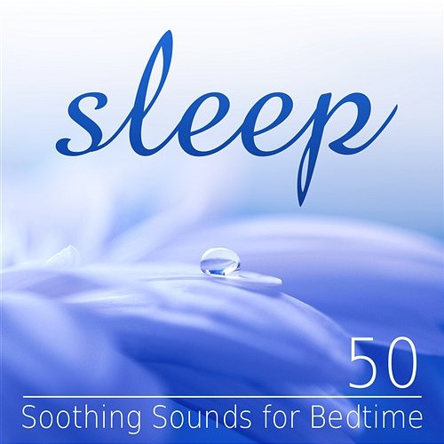 Sleep: 50 Soothing Sounds for Bedtime, Treatment of Insomnia, Healing Music for Deep Relaxation Deep Sleep Hypnosis Masters
