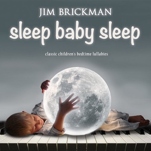 Sleep Baby Sleep: Classic Children's Bedtime Lullabies Jim Brickman