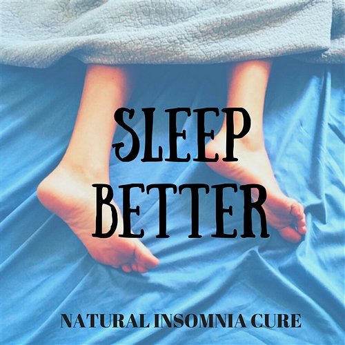 Sleep Better – Natural Insomnia Cure and Remedy, Nature Sounds and Instrumental Piano for Relaxation Meditation, Anti Stress Sleep Better Music