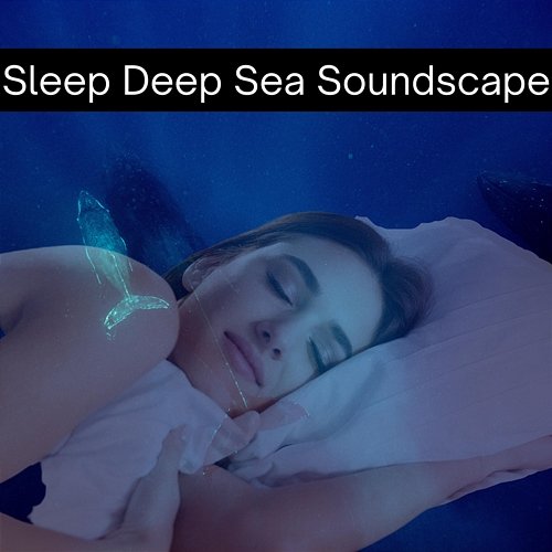 Sleep Deep Sea Soundscape Deep Sleep Underwater