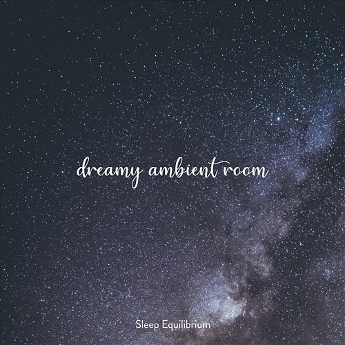 Sleep Equilibrium Calm Music for Sleeping Dreamy Ambient Room