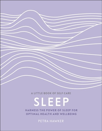Sleep. Harness the Power of Sleep for Optimal Health and Wellbeing Opracowanie zbiorowe