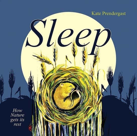 Sleep: How Nature gets its Rest Kate Prendergast