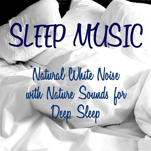 Sleep Music – Natural White Noise with Nature Sounds for Deep Sleep Relaxing Sleep