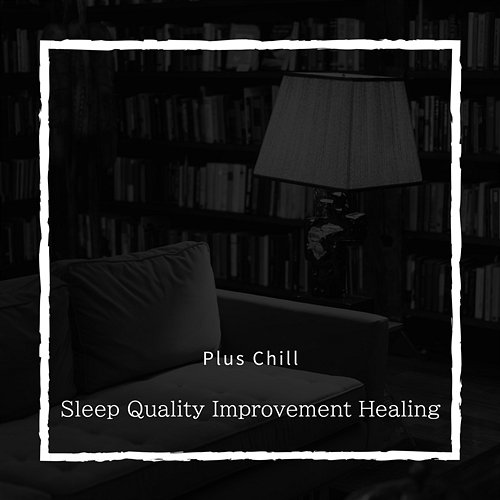 Sleep Quality Improvement Healing Plus Chill