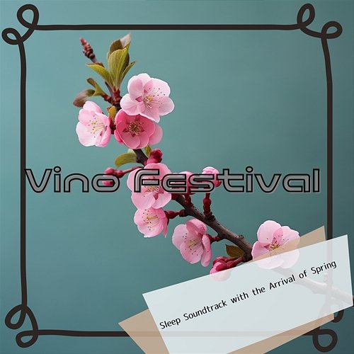 Sleep Soundtrack with the Arrival of Spring Vino Festival