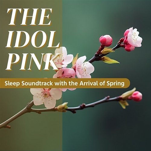 Sleep Soundtrack with the Arrival of Spring The Idol Pink