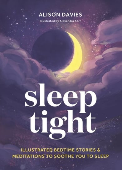 Sleep Tight: Illustrated bedtime stories & meditations to soothe you to sleep Davies Alison