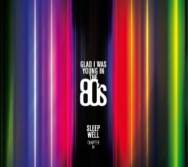 Sleep Well Chapter IV: Glad I was young in the 80. Various Artists