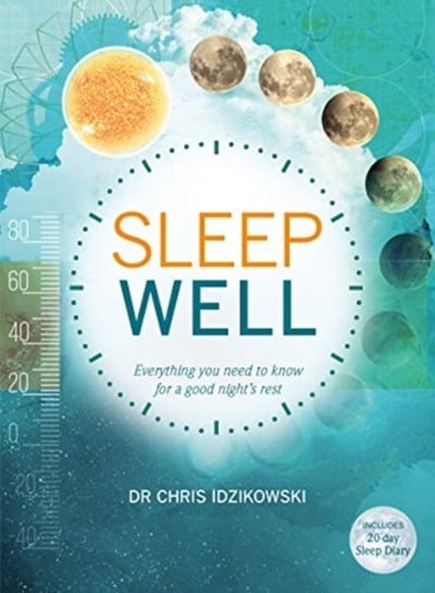 Sleep Well: Everything You Need to Know for a Good Nights Rest Christopher Idzikowski