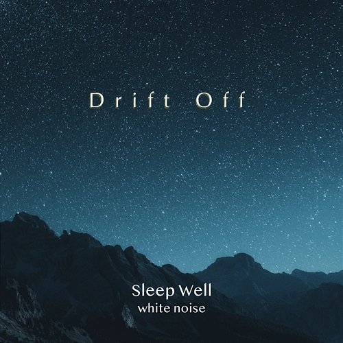 Sleep Well - white noise Drift Off