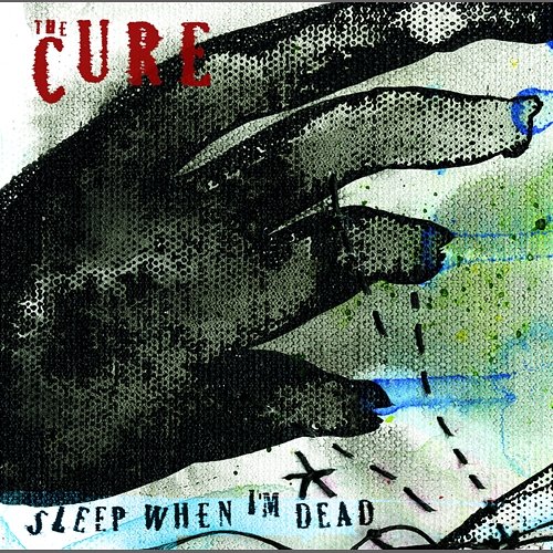 Sleep When I'm Dead The Cure