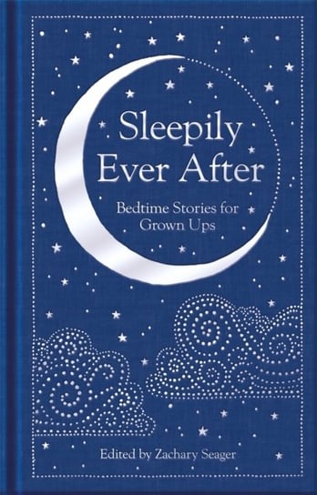 Sleepily Ever After: Bedtime Stories for Grown Ups Opracowanie zbiorowe