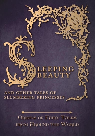 Sleeping Beauty - And Other Tales of Slumbering Princesses (Origins of Fairy Tales from Around the World) Carruthers Amelia