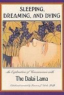 Sleeping, Dreaming, and Dying: An Exploration of Consciousness Dalai Lama