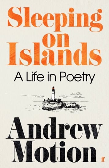Sleeping on Islands: A Life in Poetry Sir Andrew Motion