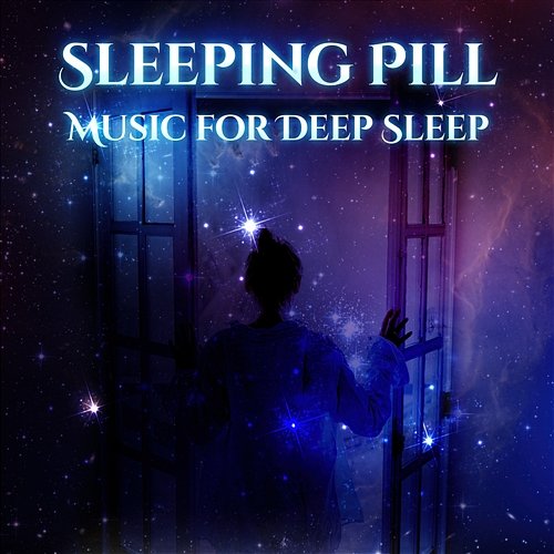Sleeping Pill: Music for Deep Sleep, Meditation for Good Night, Lullabies for Adults, Dreaming, Healing Sounds for Insomnia, Piano & Nature Sounds Deep Sleep Music Academy