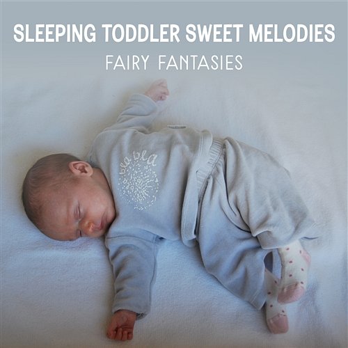 Sleeping Toddler Sweet Melodies: Fairy Fantasies – Restorative Sleep Music, Sweet Dreams, Surrounding Cradle Song, Zen Sounds Baby Lullaby, Children Sleep Phase REM Bedtime Story Zone